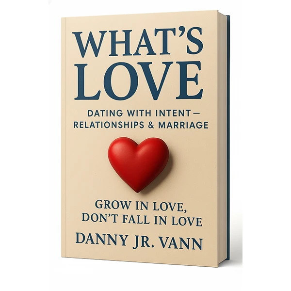 What's Love? Dating with Intent, Relationships - Marriage
